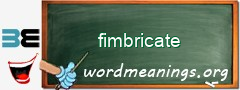 WordMeaning blackboard for fimbricate